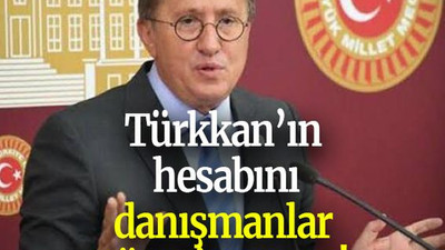 Türkkan’ın hesabını danışmanlar yönetiyormuş!